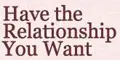 Have the Relationship You Want Coupon Codes