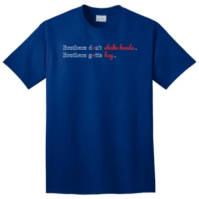 Brothers Don't Shake Hands. Brothers Gotta Hug T-Shirt